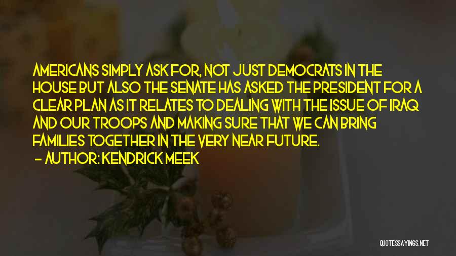 Best Meek Quotes By Kendrick Meek