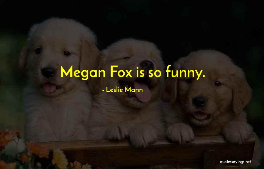 Best Megan Fox Quotes By Leslie Mann Best Megan Fox Quotes By Leslie Mann