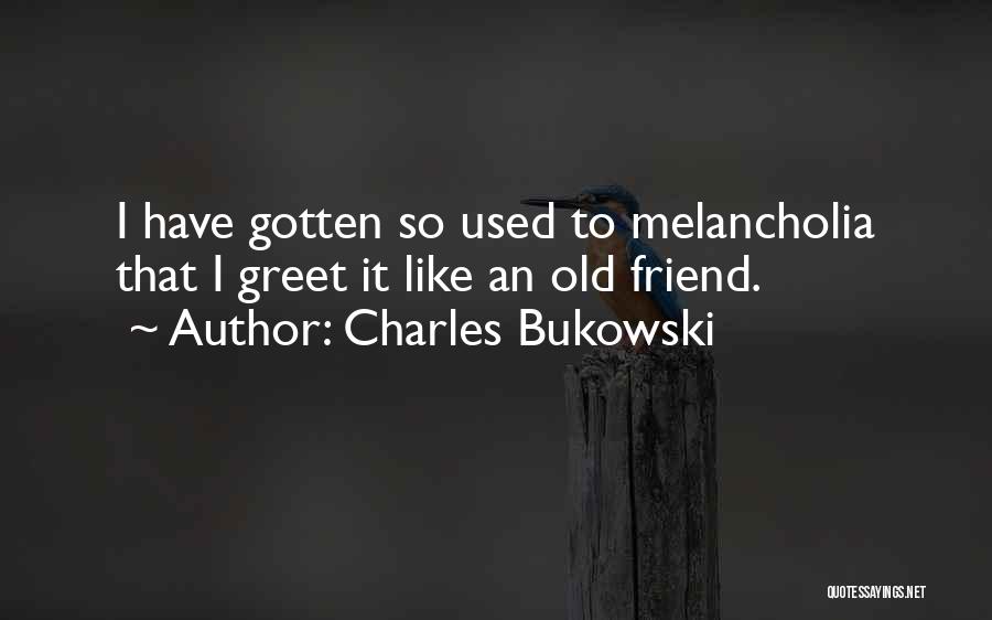 Best Melancholia Quotes By Charles Bukowski