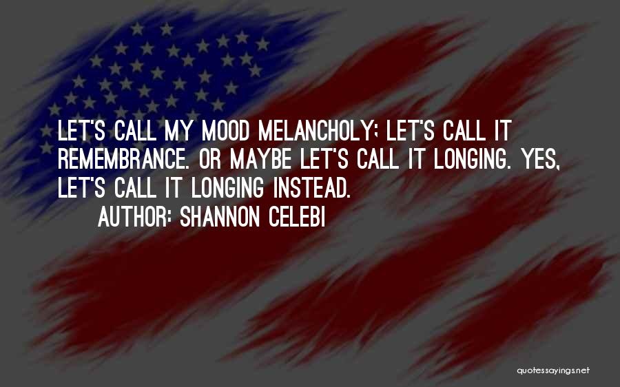 Best Melancholia Quotes By Shannon Celebi