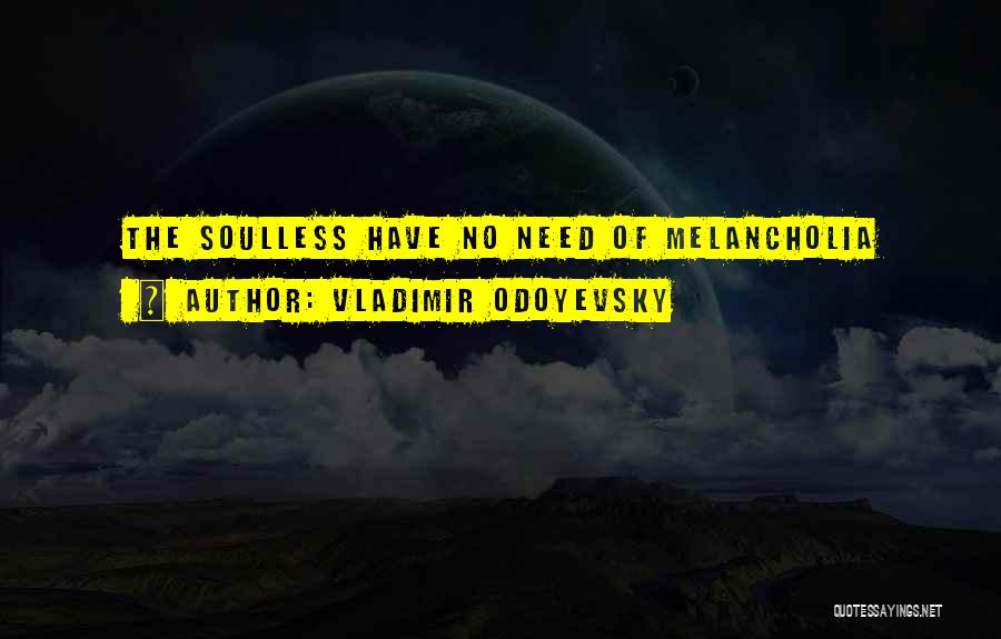 Best Melancholia Quotes By Vladimir Odoyevsky