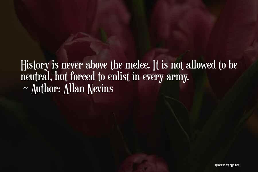 Best Melee Quotes By Allan Nevins