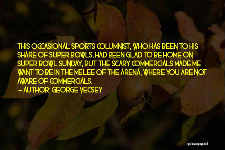 Best Melee Quotes By George Vecsey