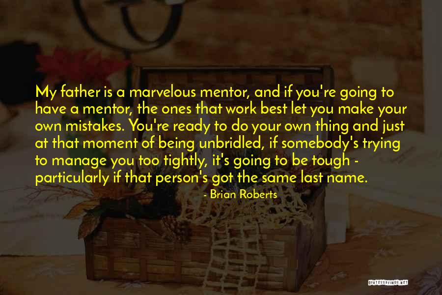 Best Mentor Quotes By Brian Roberts Best Mentor Quotes By Brian Roberts