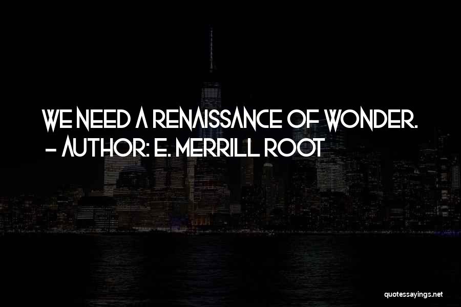 Best Merrill Quotes By E. Merrill Root