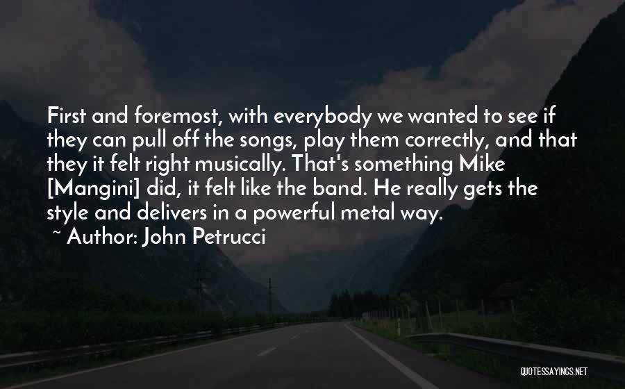 Best Metal Band Song Quotes By John Petrucci