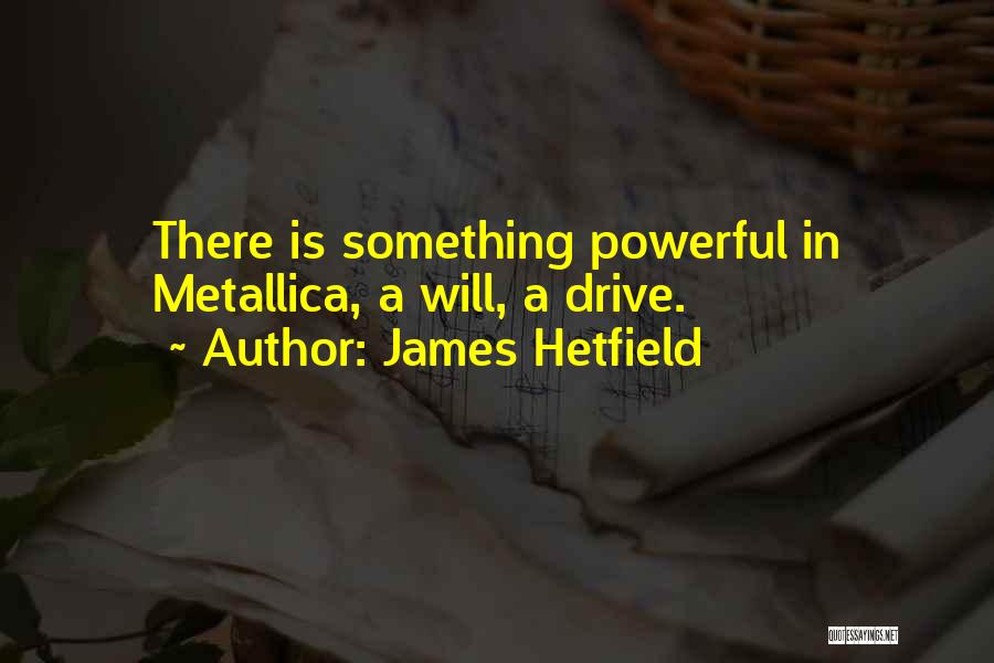 Best Metallica Quotes By James Hetfield