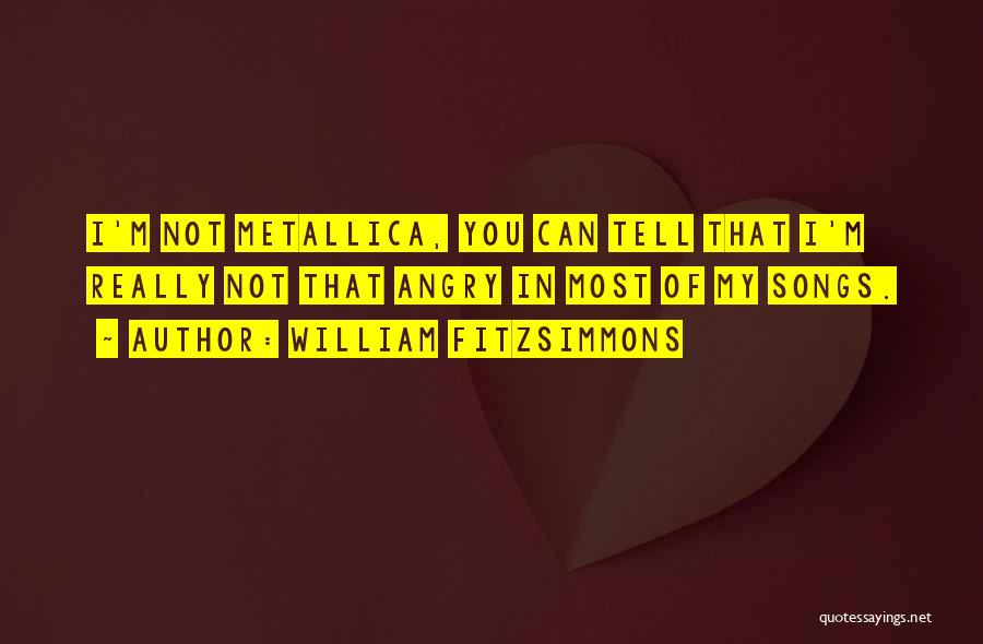 Best Metallica Quotes By William Fitzsimmons