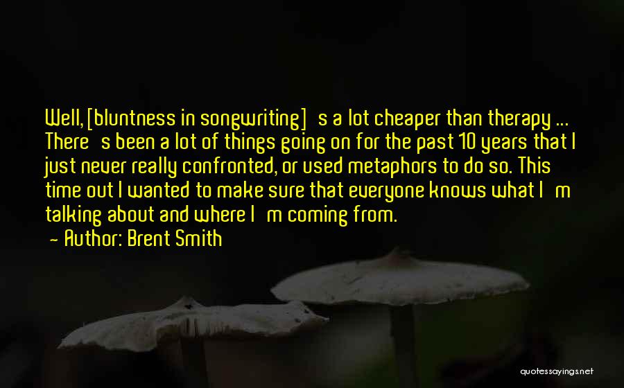Best Metaphors Quotes By Brent Smith