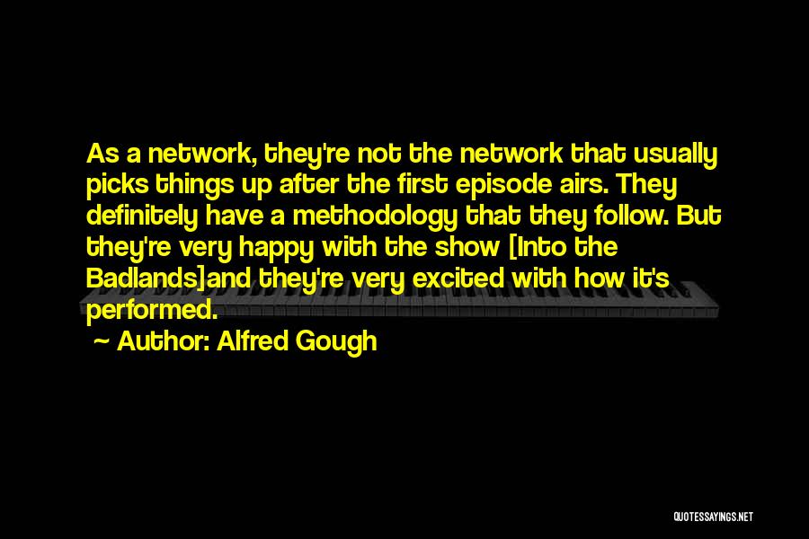 Best Methodology Quotes By Alfred Gough