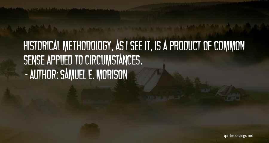 Best Methodology Quotes By Samuel E. Morison