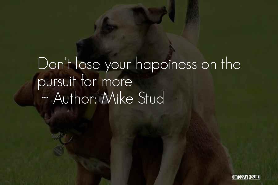 Best Mike Stud Quotes By Mike Stud