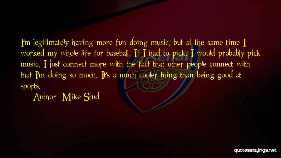 Best Mike Stud Quotes By Mike Stud