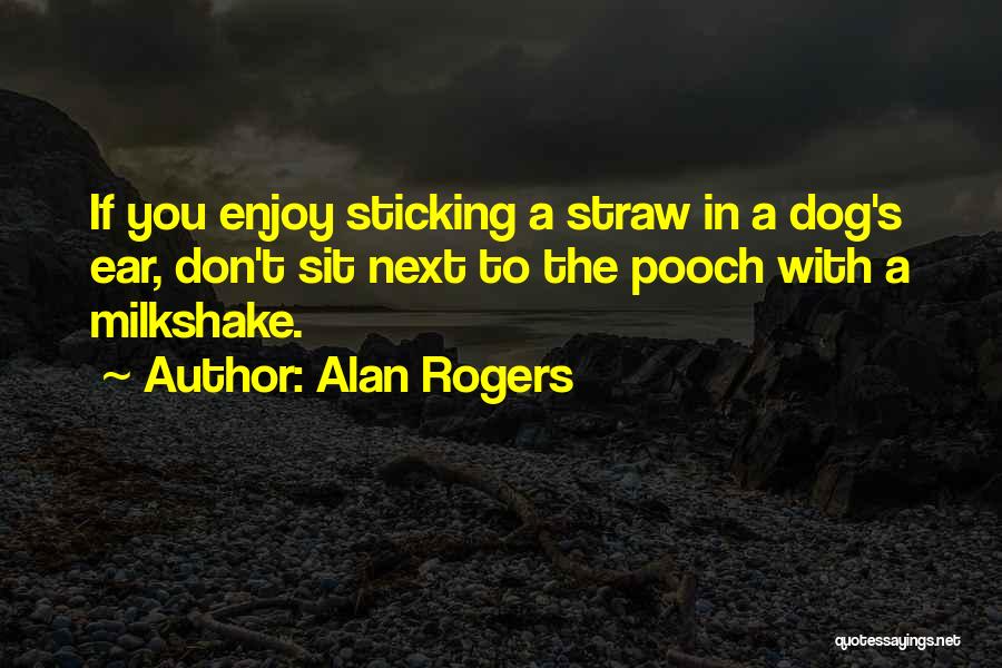 Best Milkshake Quotes By Alan Rogers