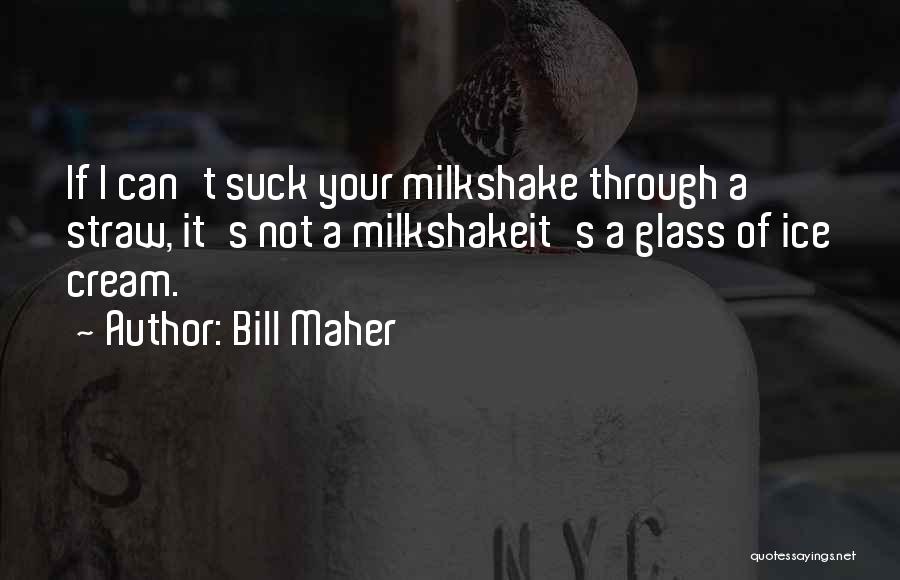 Best Milkshake Quotes By Bill Maher