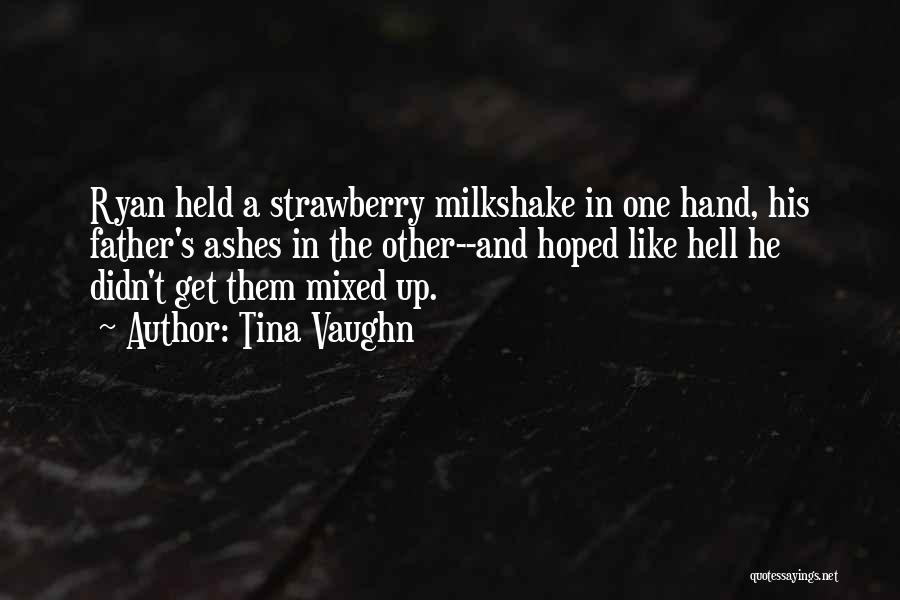 Best Milkshake Quotes By Tina Vaughn