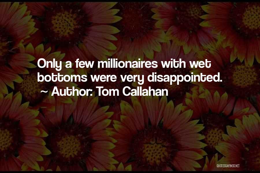 Best Millionaires Quotes By Tom Callahan