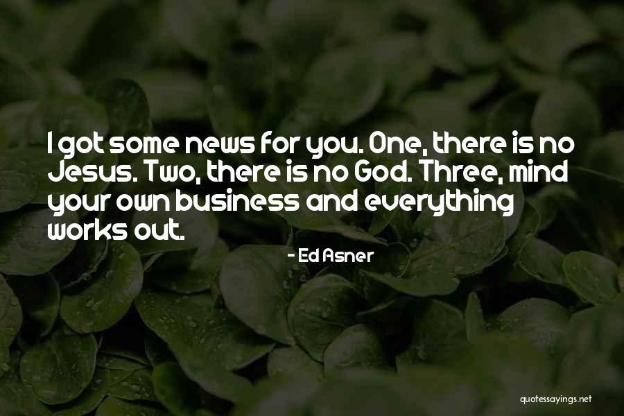 Best Mind Your Own Business Quotes By Ed Asner Best Mind Your Own Business Quotes By Ed Asner