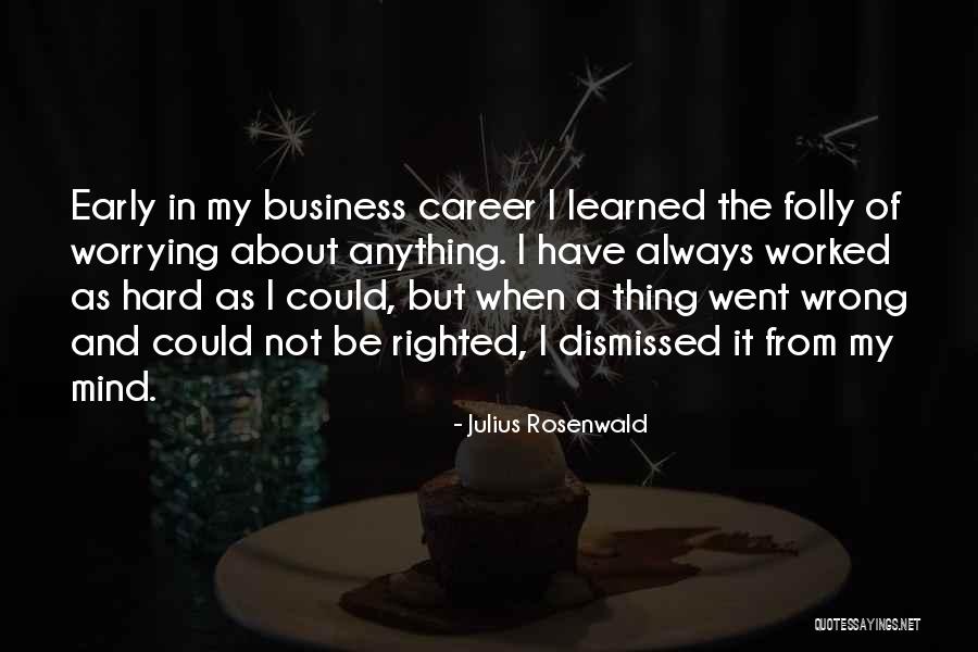 Best Mind Your Own Business Quotes By Julius Rosenwald Best Mind Your Own Business Quotes By Julius Rosenwald