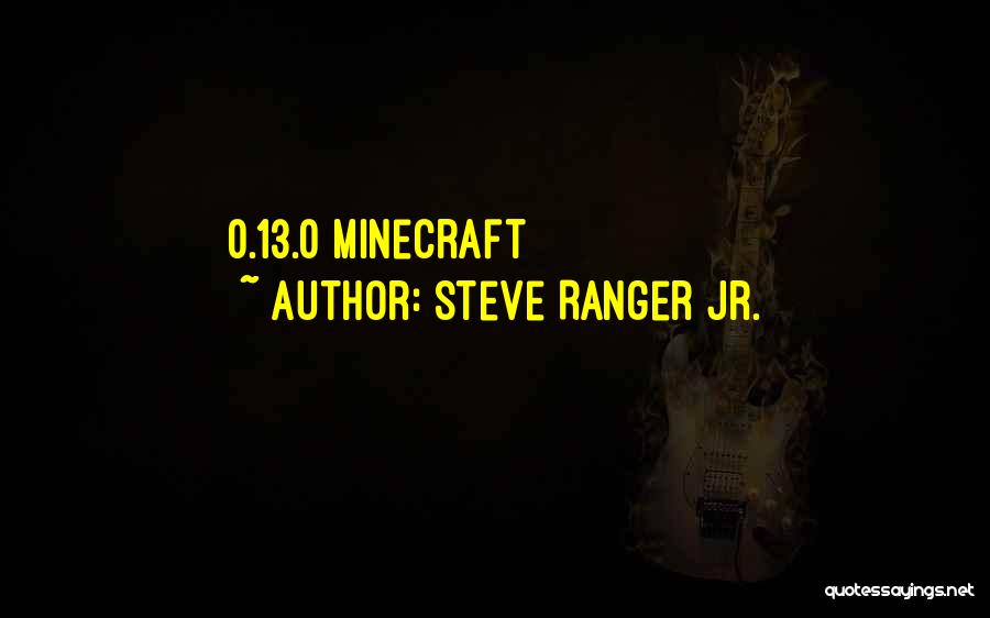 Best Minecraft Quotes By Steve Ranger Jr.