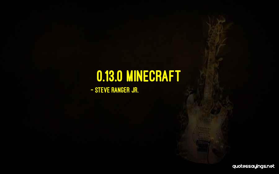 Best Minecraft Quotes By Steve Ranger Jr.