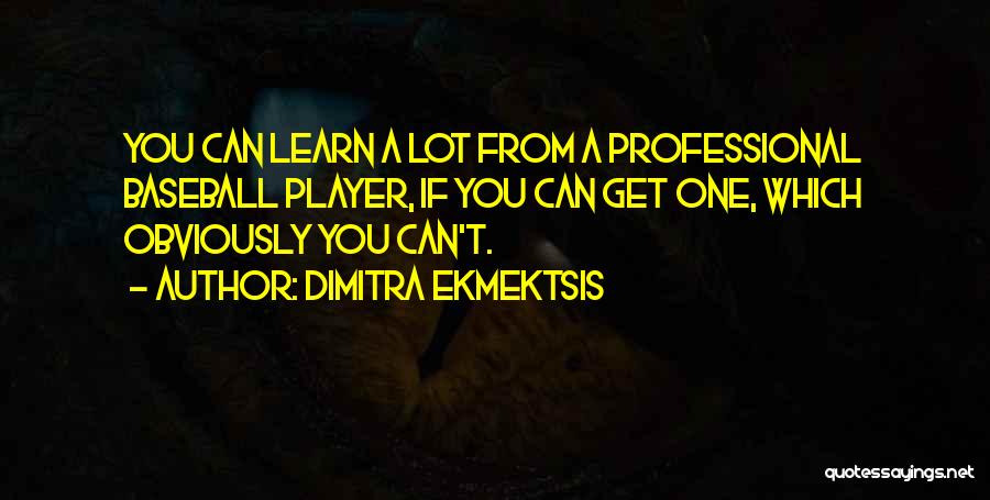 Best Mlb Quotes By Dimitra Ekmektsis