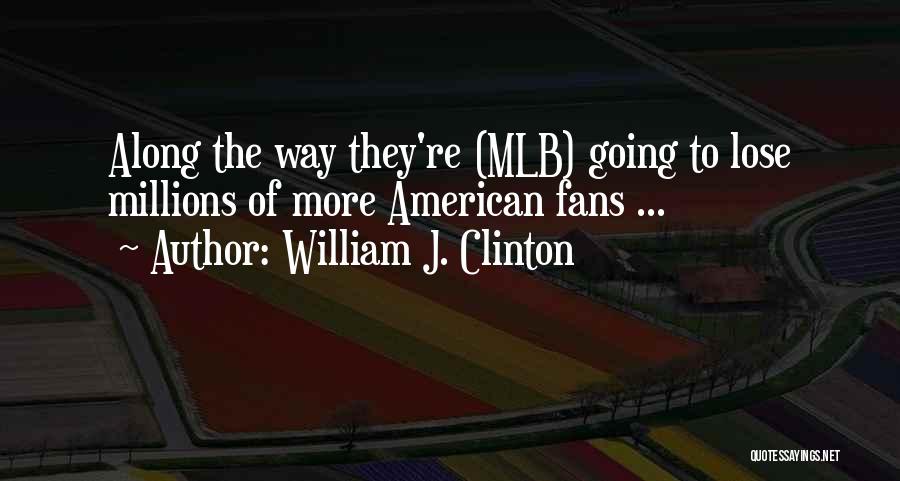 Best Mlb Quotes By William J. Clinton