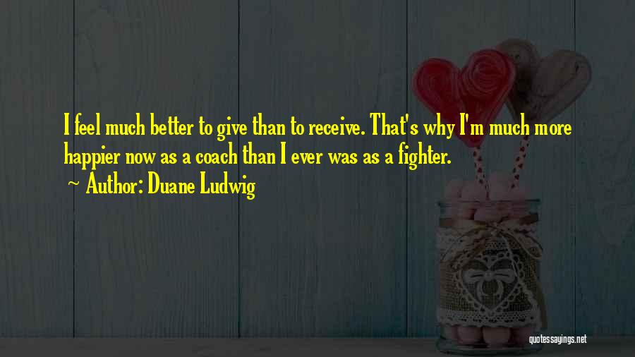 Best Mma Fighter Quotes By Duane Ludwig