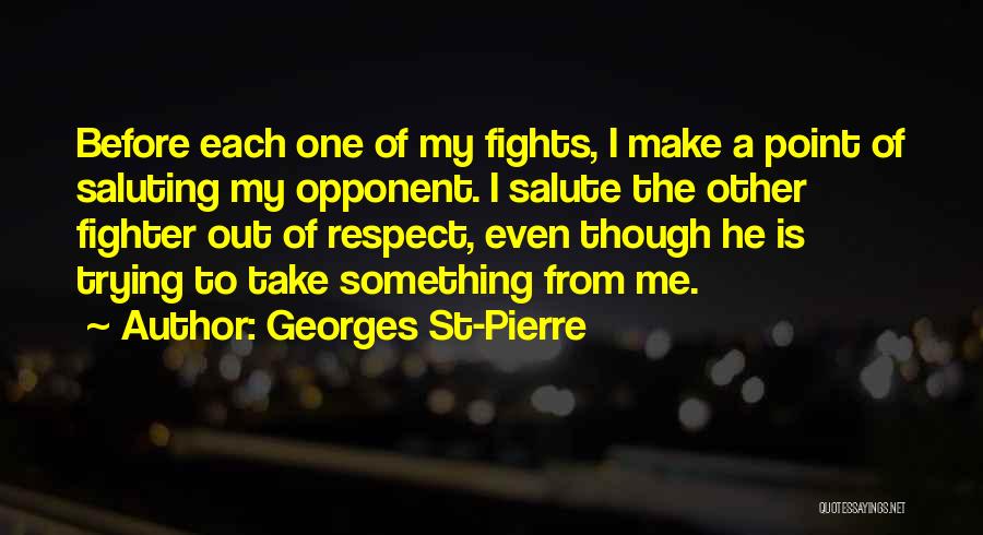 Best Mma Fighter Quotes By Georges St-Pierre