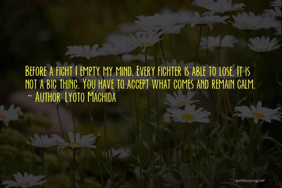 Best Mma Fighter Quotes By Lyoto Machida