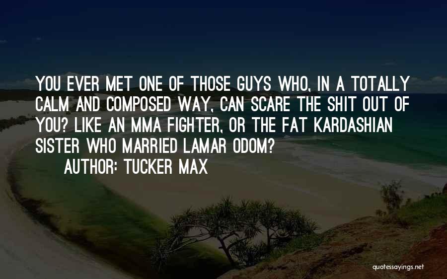 Best Mma Fighter Quotes By Tucker Max
