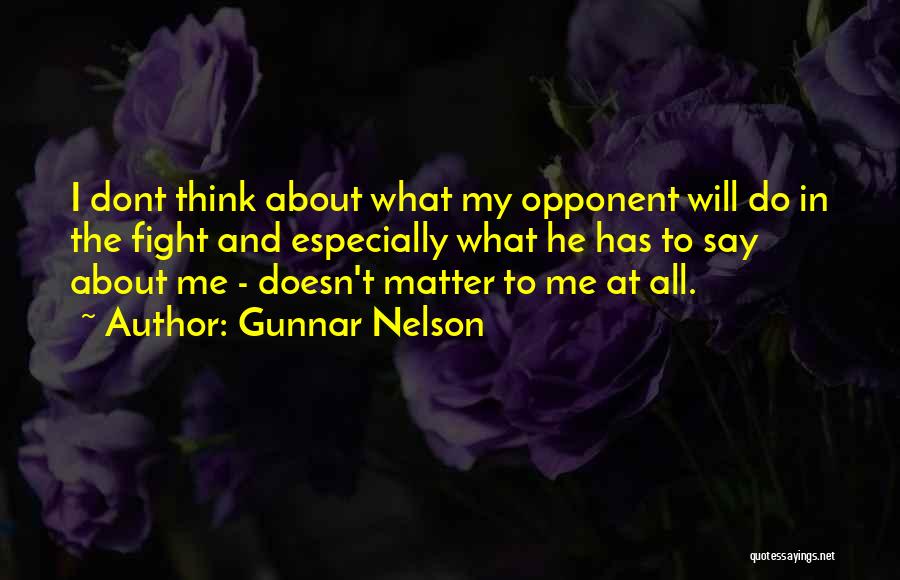 Best Mma Fighting Quotes By Gunnar Nelson