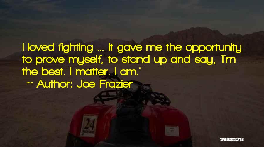 Best Mma Fighting Quotes By Joe Frazier