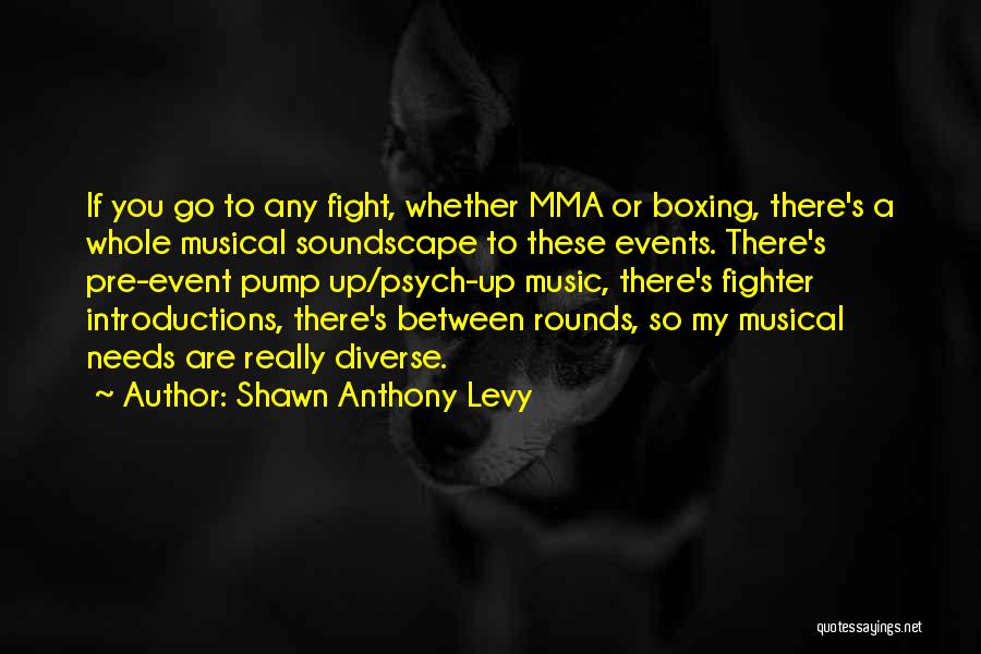 Best Mma Fighting Quotes By Shawn Anthony Levy