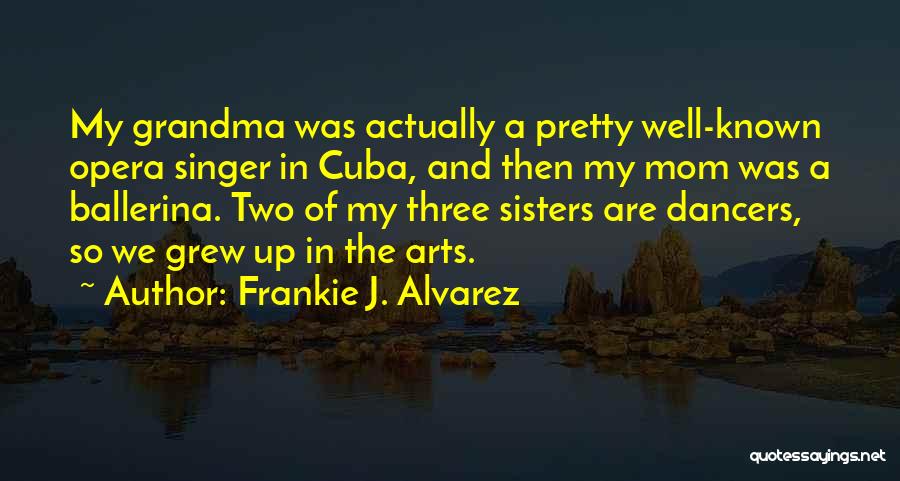 Best Mom And Grandma Quotes By Frankie J. Alvarez