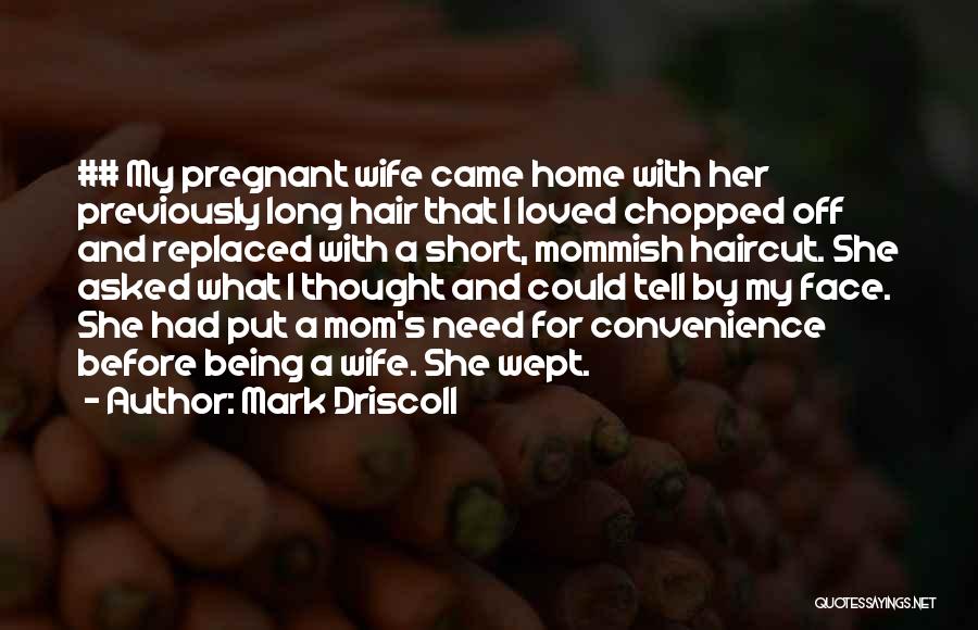 Best Mom Short Quotes By Mark Driscoll