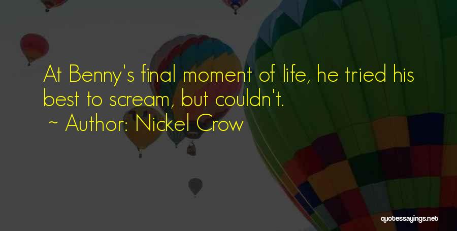 Best Moment Of Life Quotes By Nickel Crow