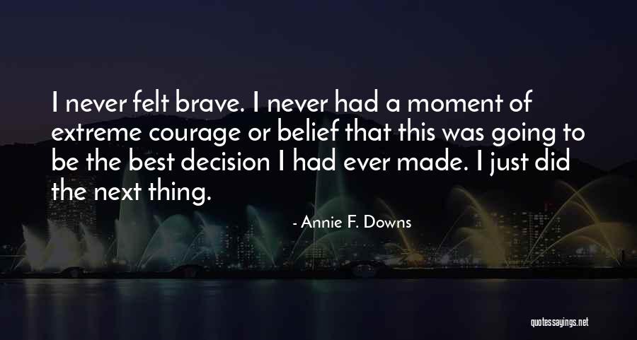 Best Moment Quotes By Annie F. Downs Best Moment Quotes By Annie F. Downs