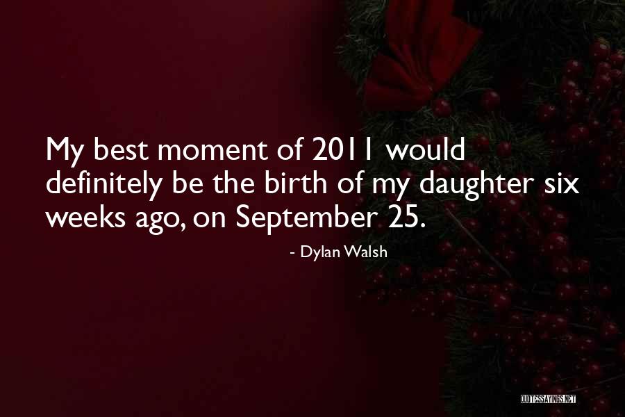 Best Moment Quotes By Dylan Walsh Best Moment Quotes By Dylan Walsh