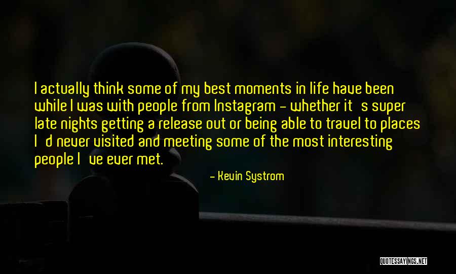 Best Moments Quotes By Kevin Systrom