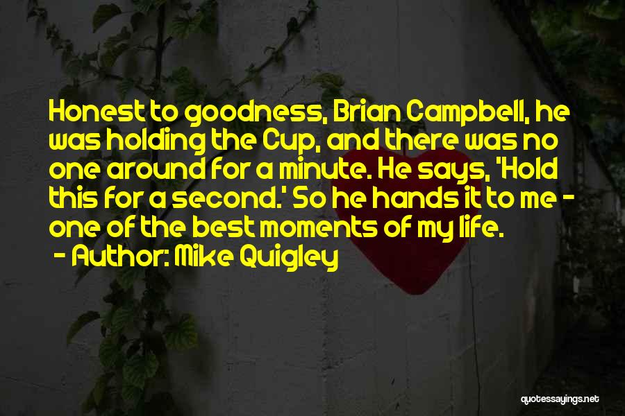 Best Moments Quotes By Mike Quigley