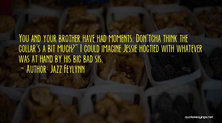 Best Moments With Brother Quotes By Jazz Feylynn