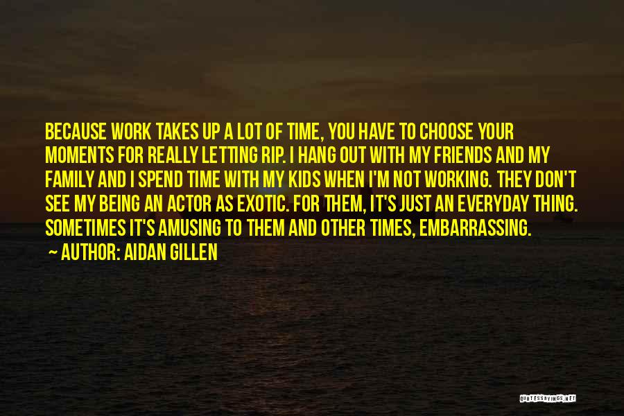 Best Moments With Family Quotes By Aidan Gillen