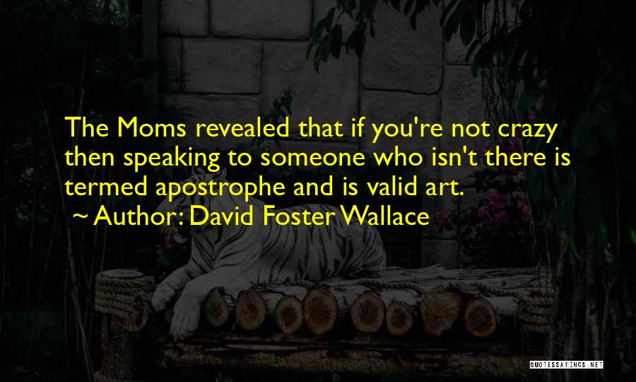 Best Moms Quotes By David Foster Wallace