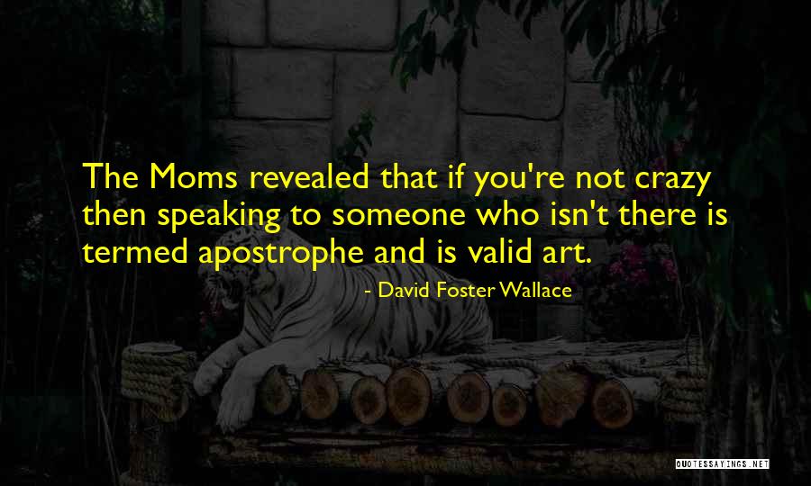 Best Moms Quotes By David Foster Wallace