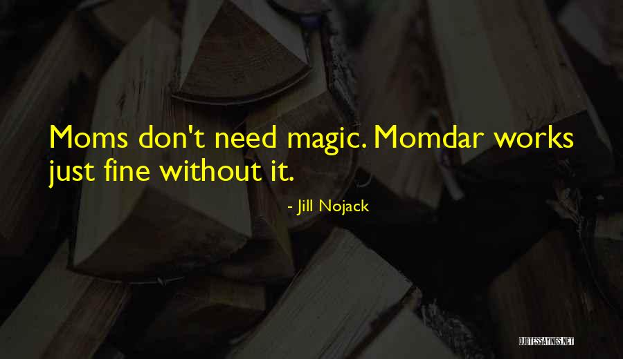 Best Moms Quotes By Jill Nojack Best Moms Quotes By Jill Nojack