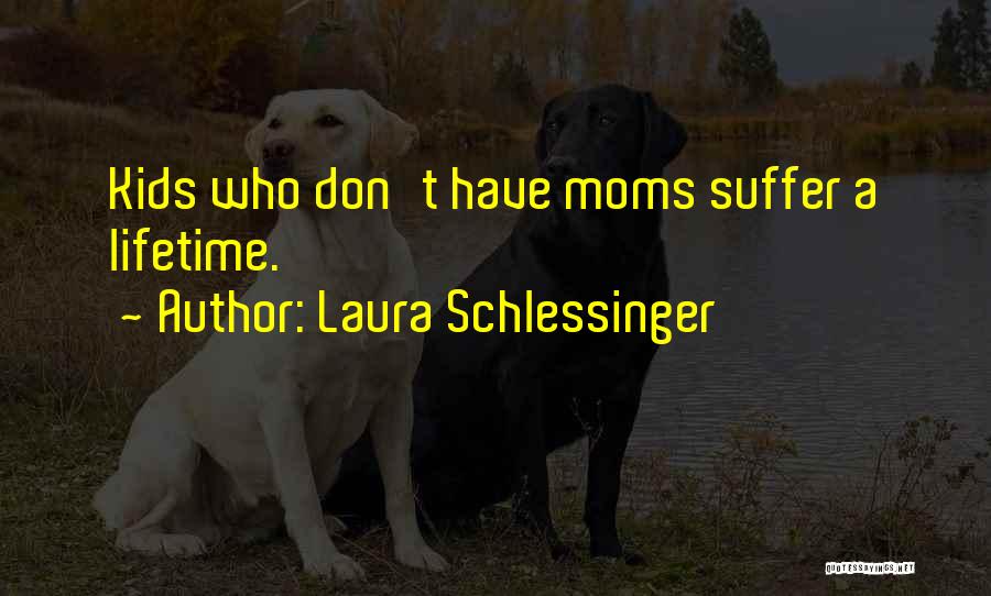Best Moms Quotes By Laura Schlessinger