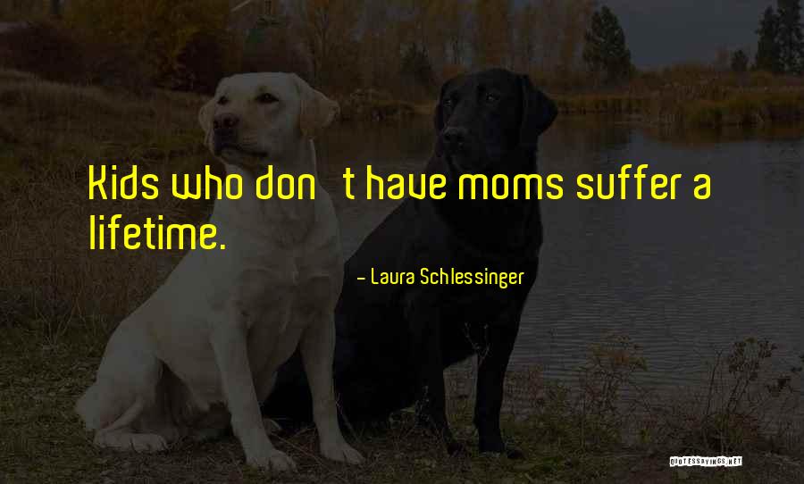 Best Moms Quotes By Laura Schlessinger