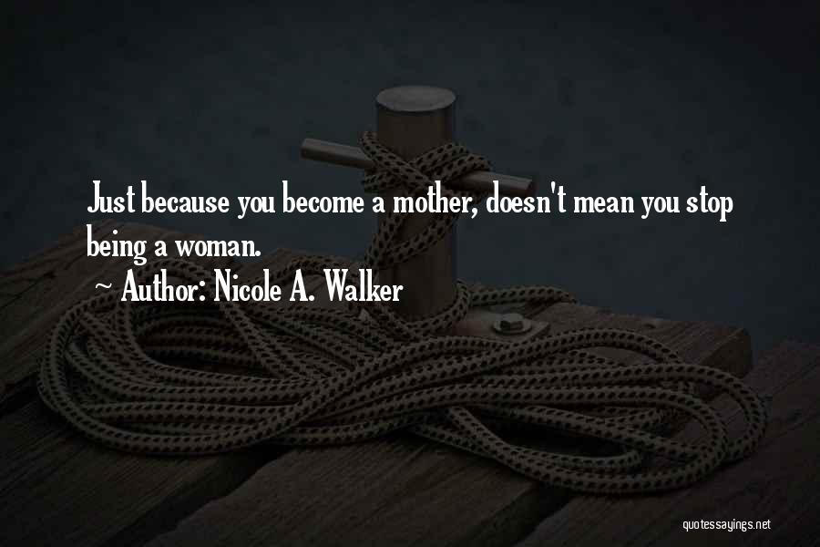 Best Moms Quotes By Nicole A. Walker