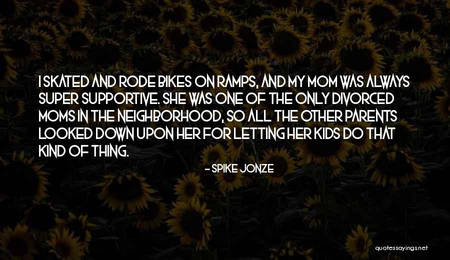 Best Moms Quotes By Spike Jonze